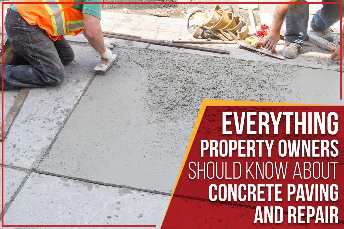 Everything Property Owners Should Know About Concrete Paving and Repair