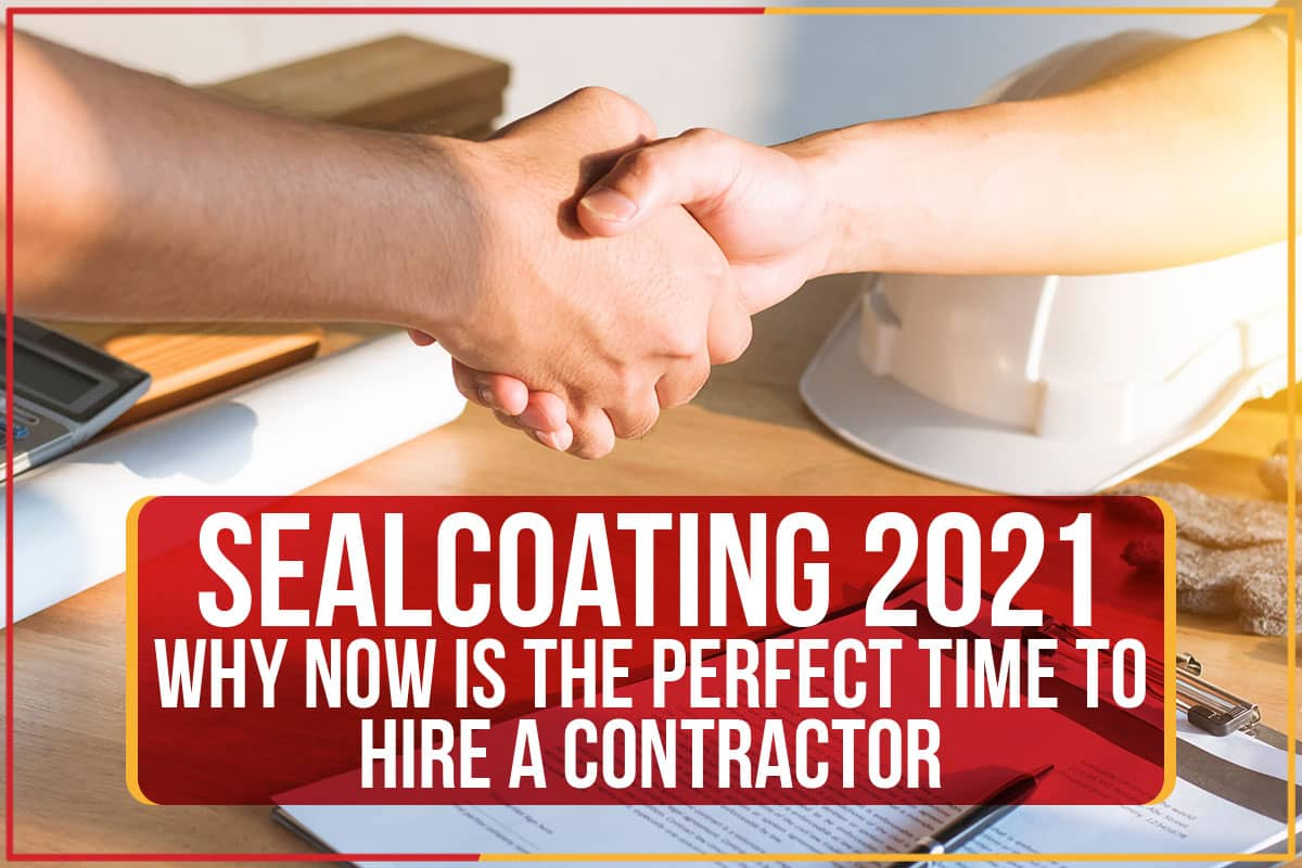 Sealcoating 2021: Why NOW Is The Perfect Time To Hire A Contractor