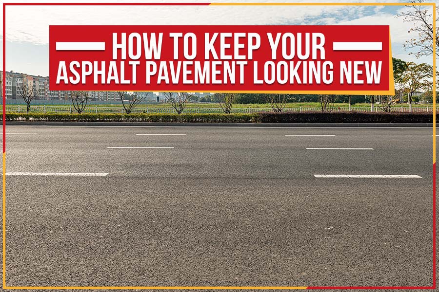 You are currently viewing How To Keep Your Asphalt Pavement Looking New