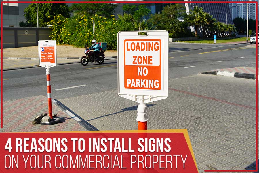 You are currently viewing 4 Reasons To Install Signs On Your Commercial Property