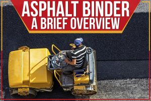 Asphalt Binder – A Brief Overview