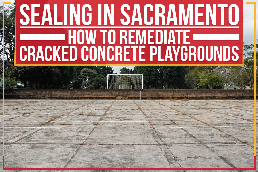 Sealing In Sacramento: How To Remediate Cracked Concrete Playgrounds