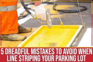 5 Dreadful Mistakes To Avoid When Line Striping Your Parking Lot