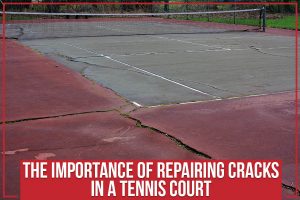 The Importance of Repairing Cracks in a Tennis Court